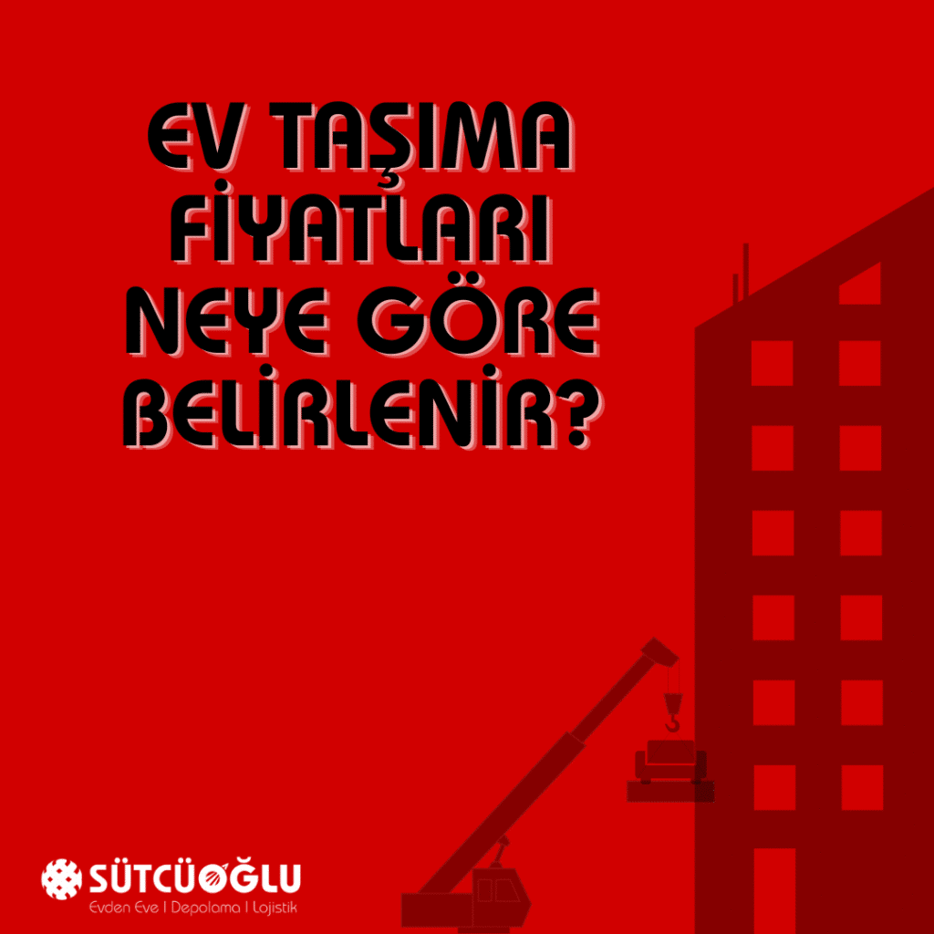 Ev Taşıma Fiyatları Neye Göre Belirlenir?